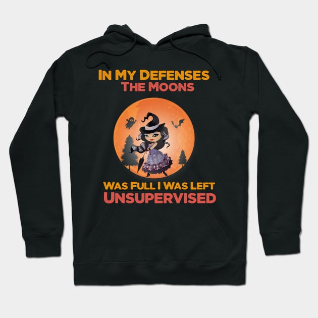 In My Defenses The Moons Was Full I Was Left Unsupervised halloween Hoodie by befine01